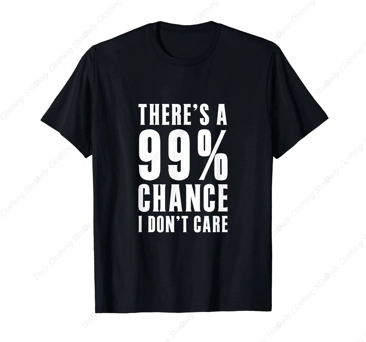 99 Percent Chance I Don't Care T-Shirt - close-up of details